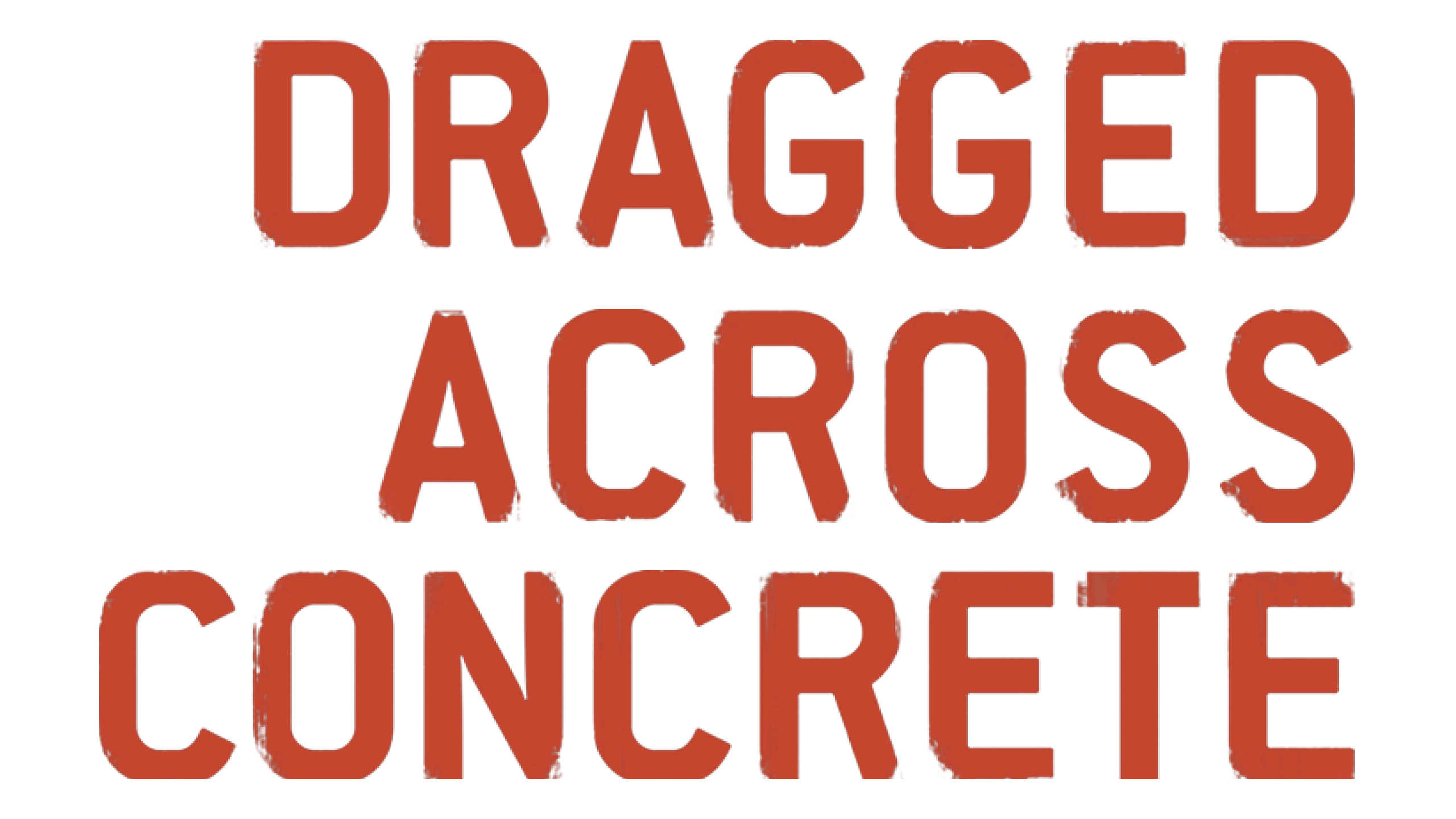Dragged Across Concrete