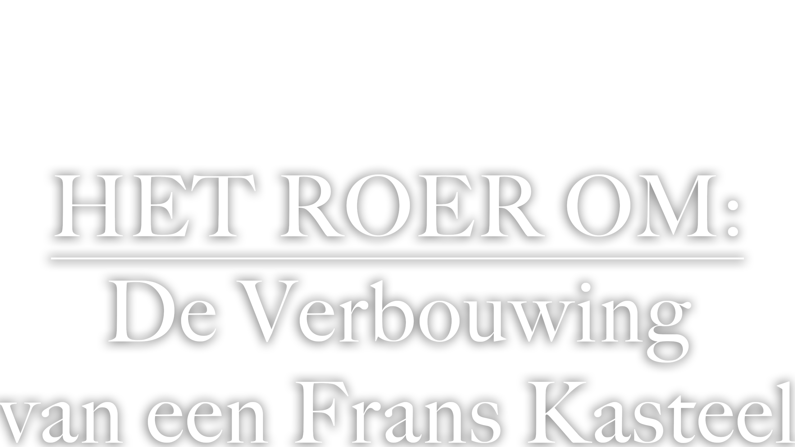 Het Roer Om: De Verbouwing Van Een Frans Kasteel