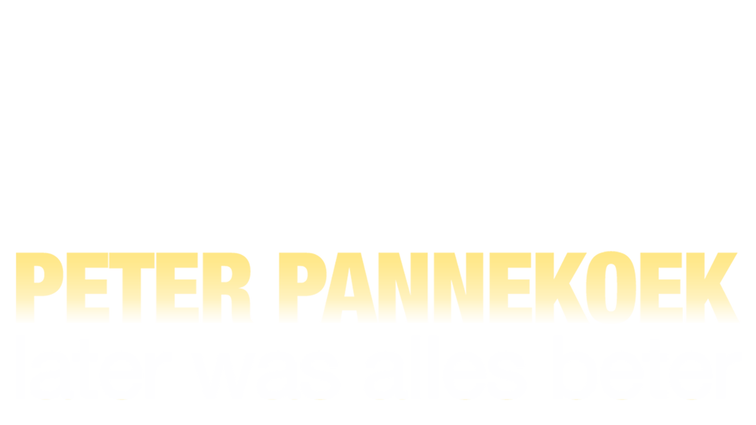 Peter Pannekoek - Later was alles beter