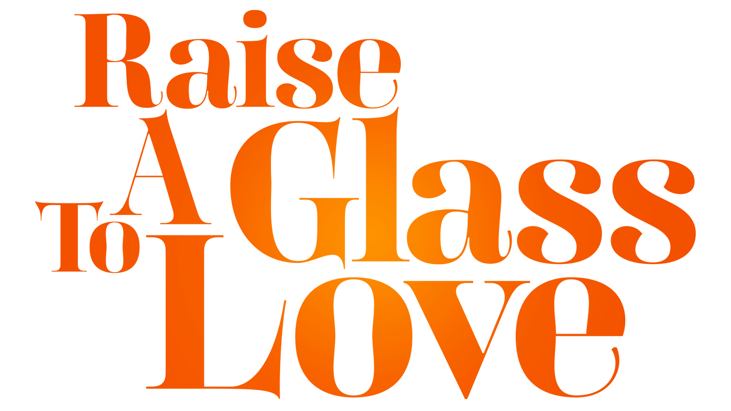 Raise A Glass To Love