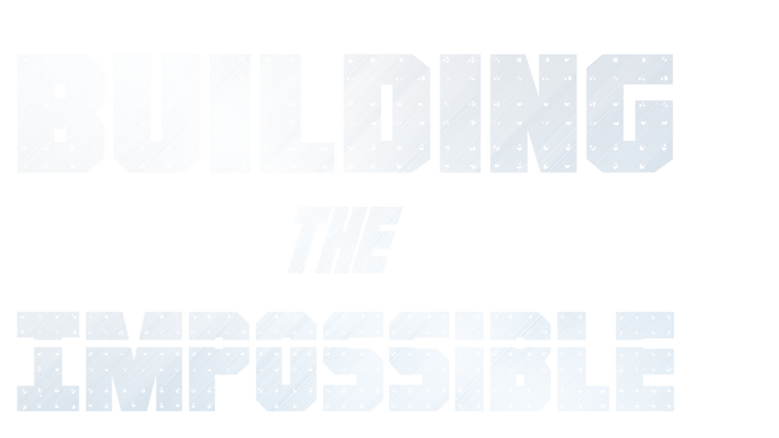 Building The Impossible