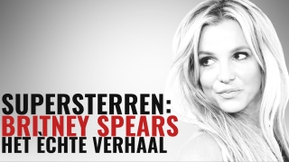 Supersterren: Britney Spears - Het Échte Verhaal