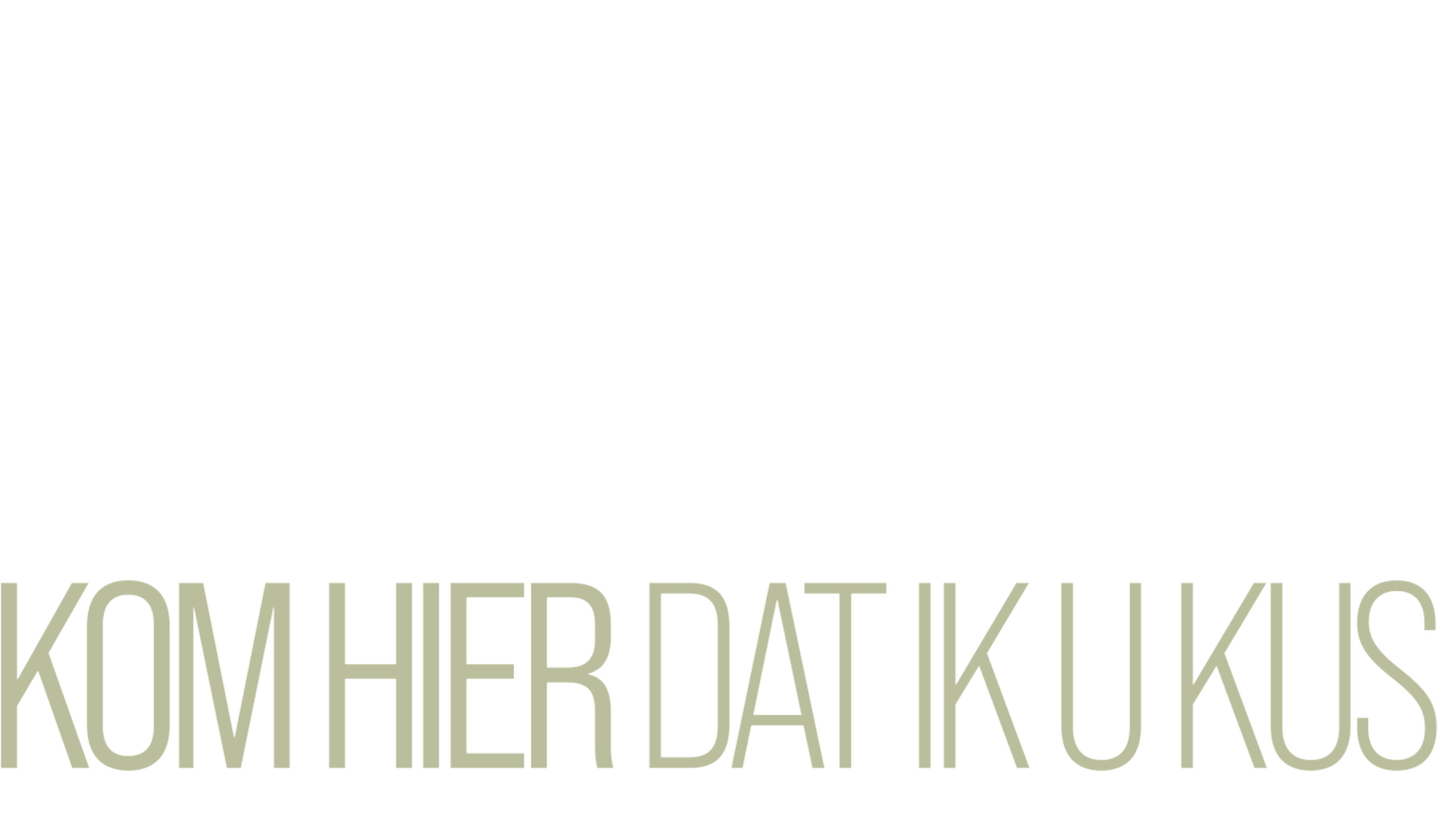 Kom Hier Dat Ik U Kus