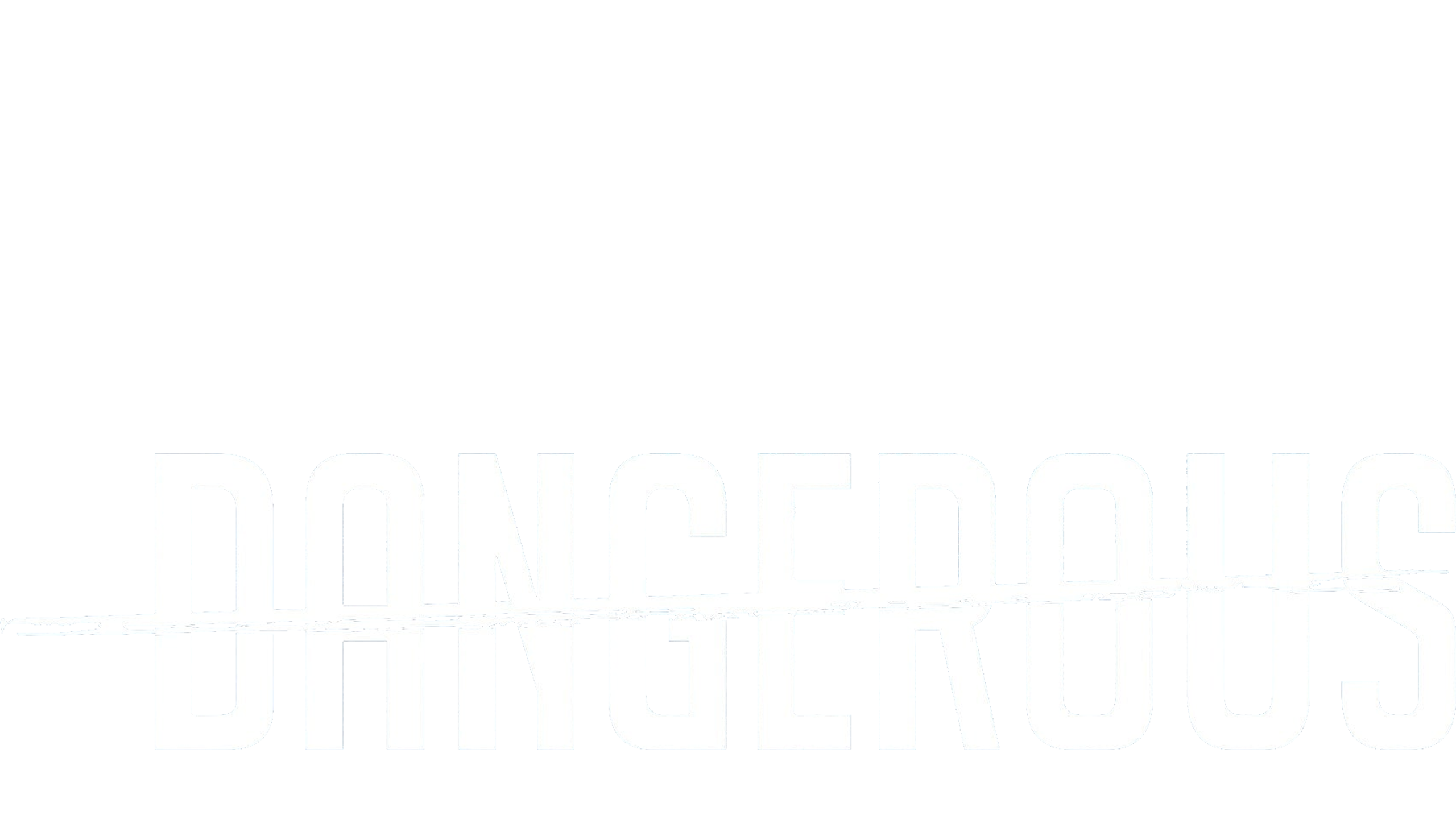 Dangerous