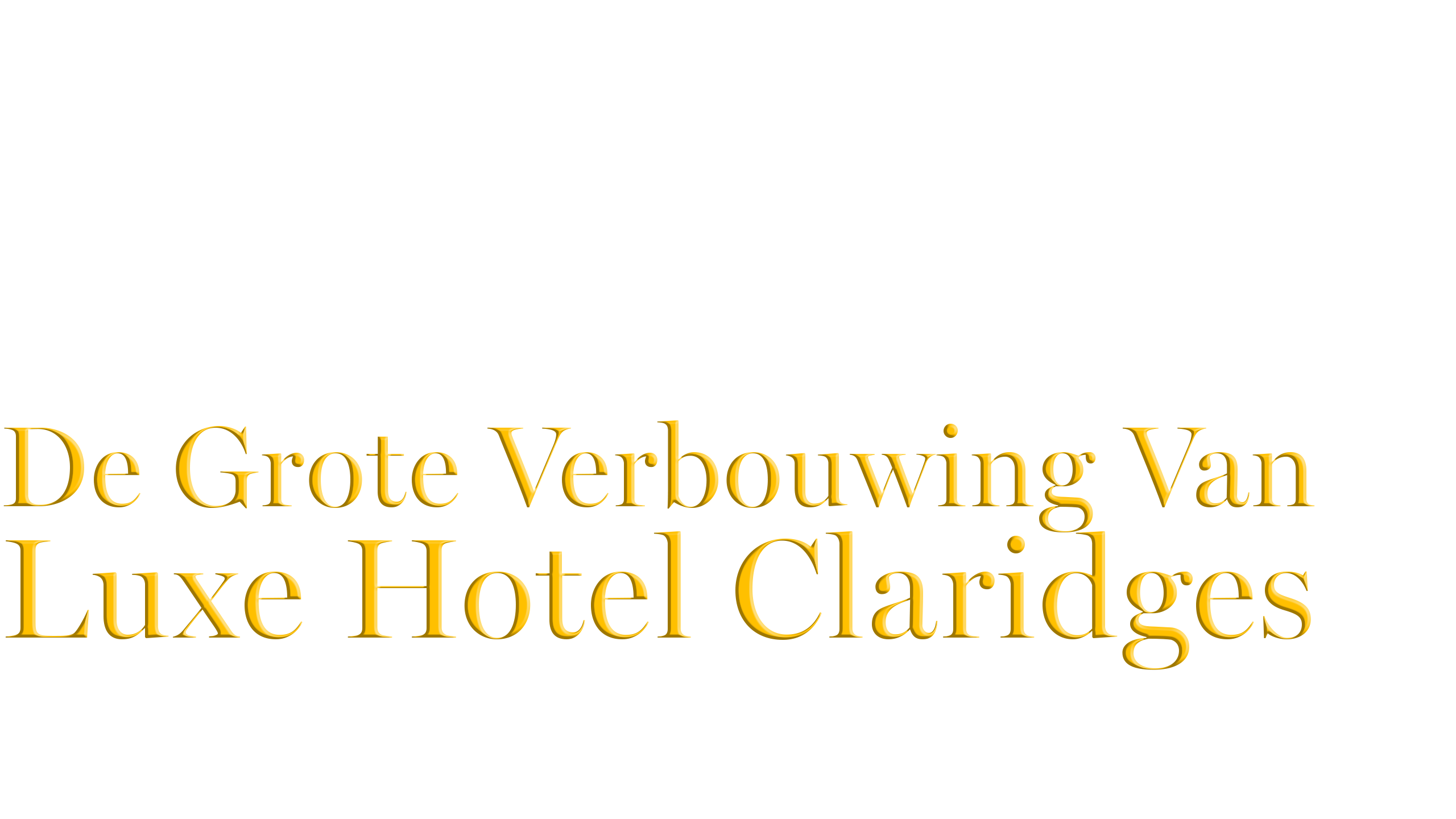 De Grote Verbouwing Van Luxe Hotel Claridges