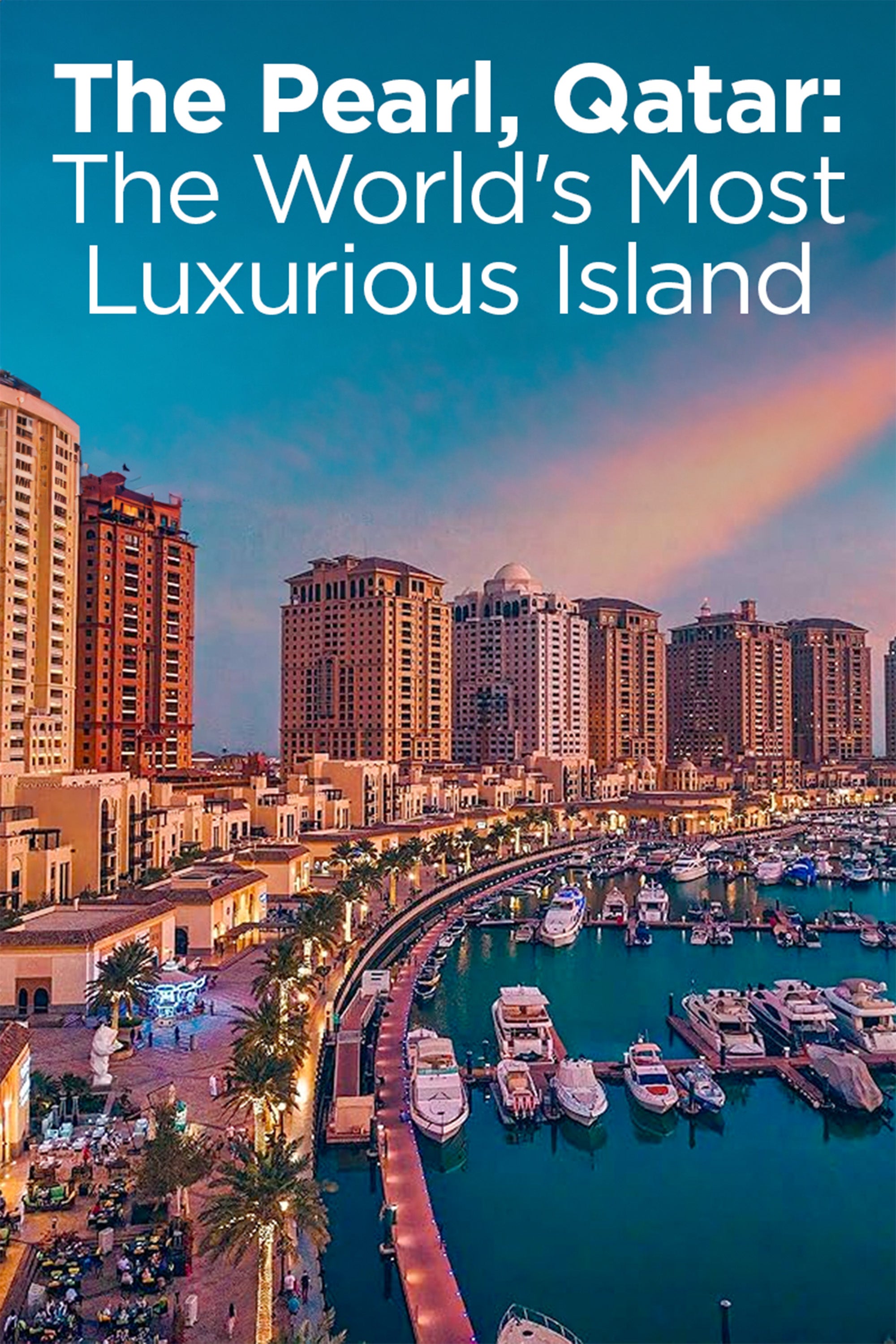 The Pearl, Qatar: The World's Most Luxurious Island