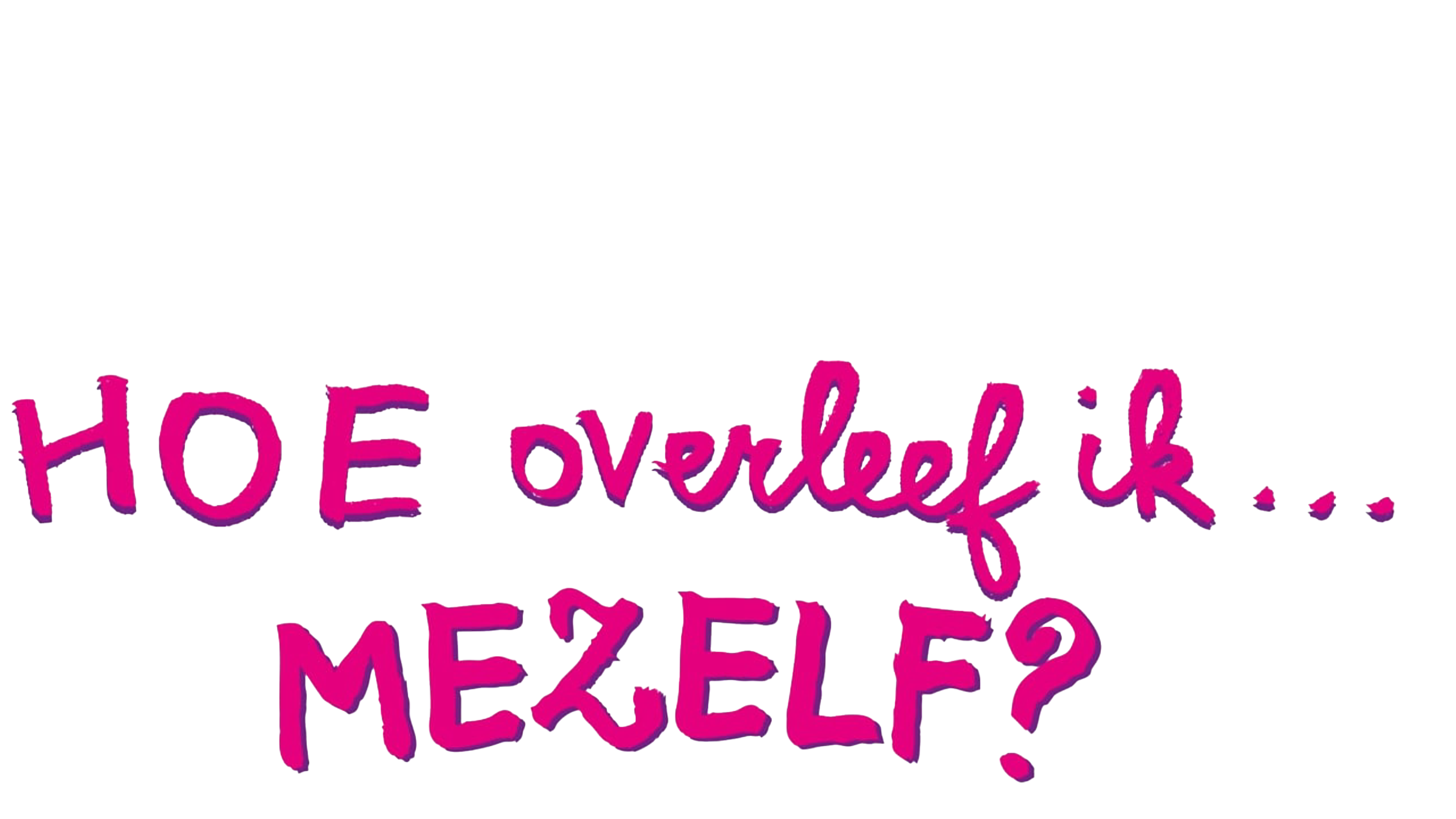 Hoe Overleef Ik Mezelf?