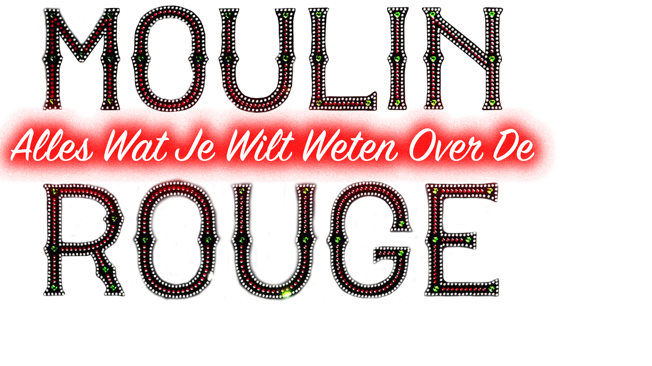 Alles Wat Je Wilt Weten Over De Moulin Rouge