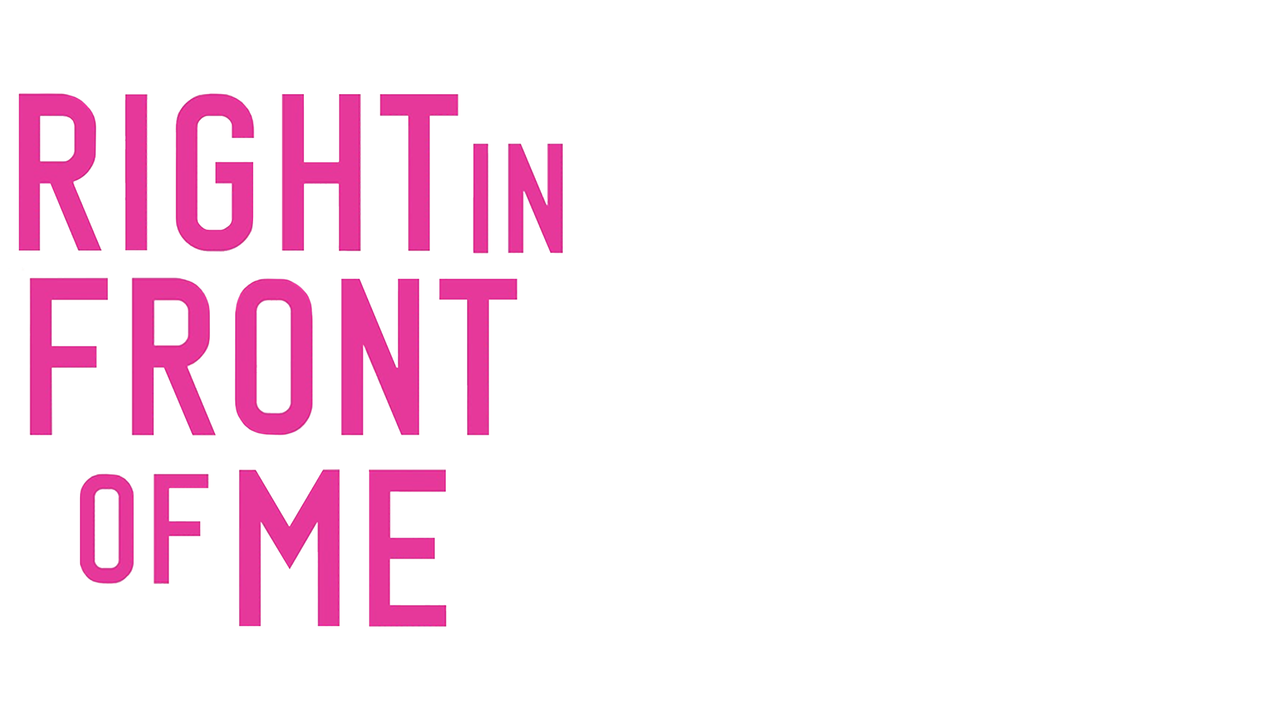 Right In Front Of Me