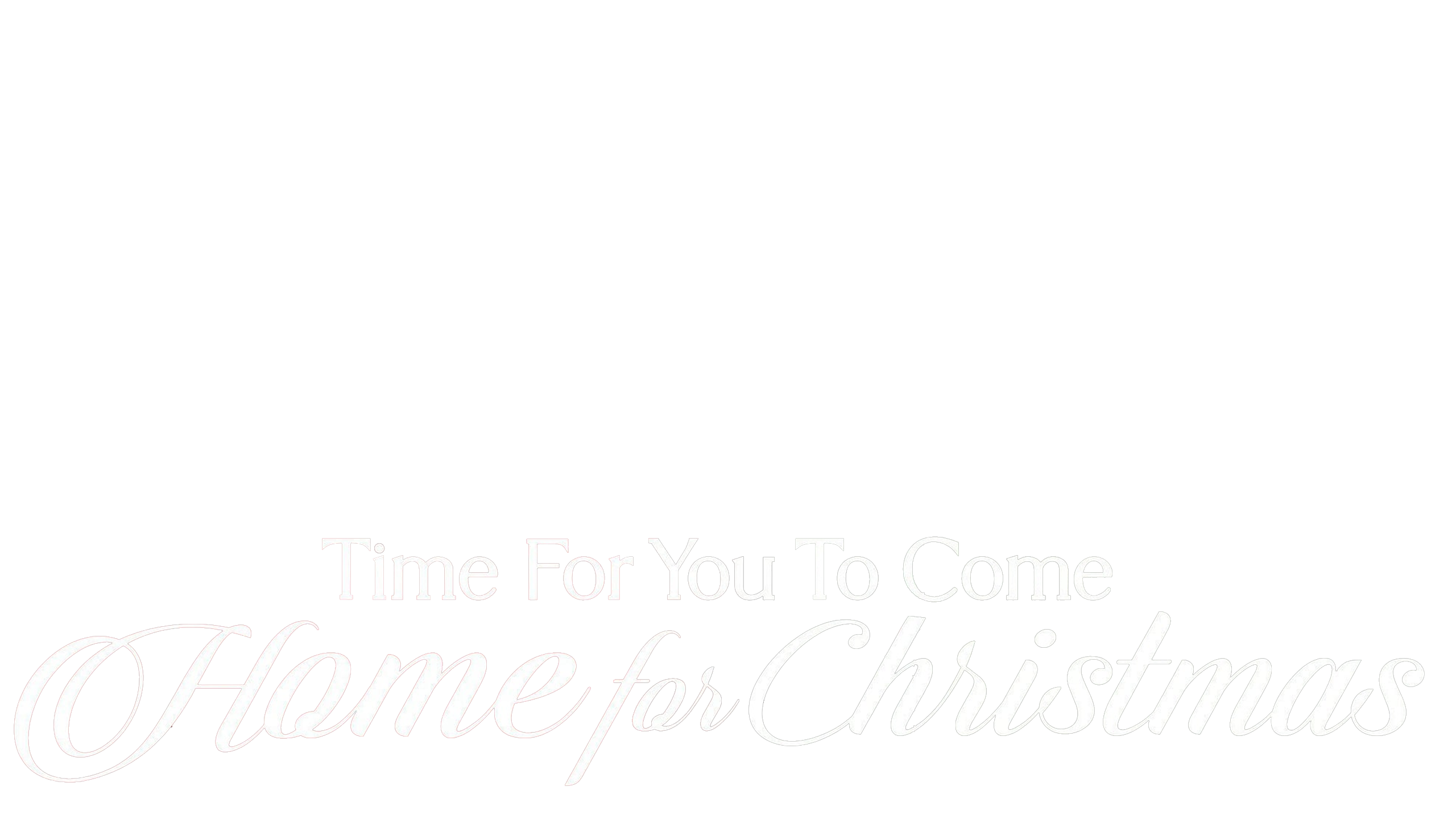 Time For You To Come Home For Christmas