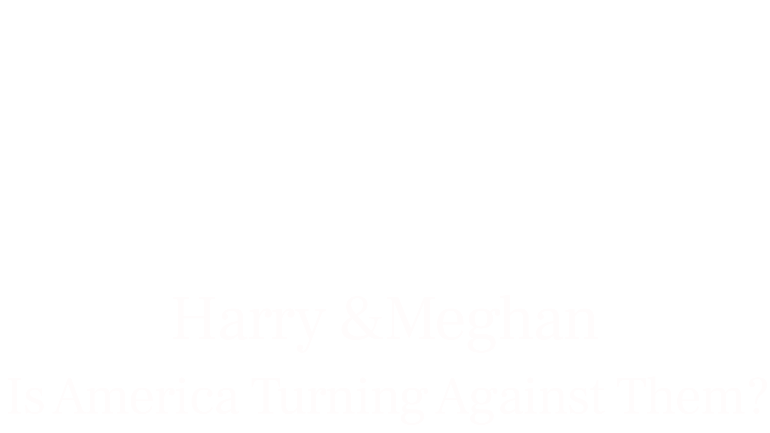 Harry & Meghan: Is America Turning Against Them?