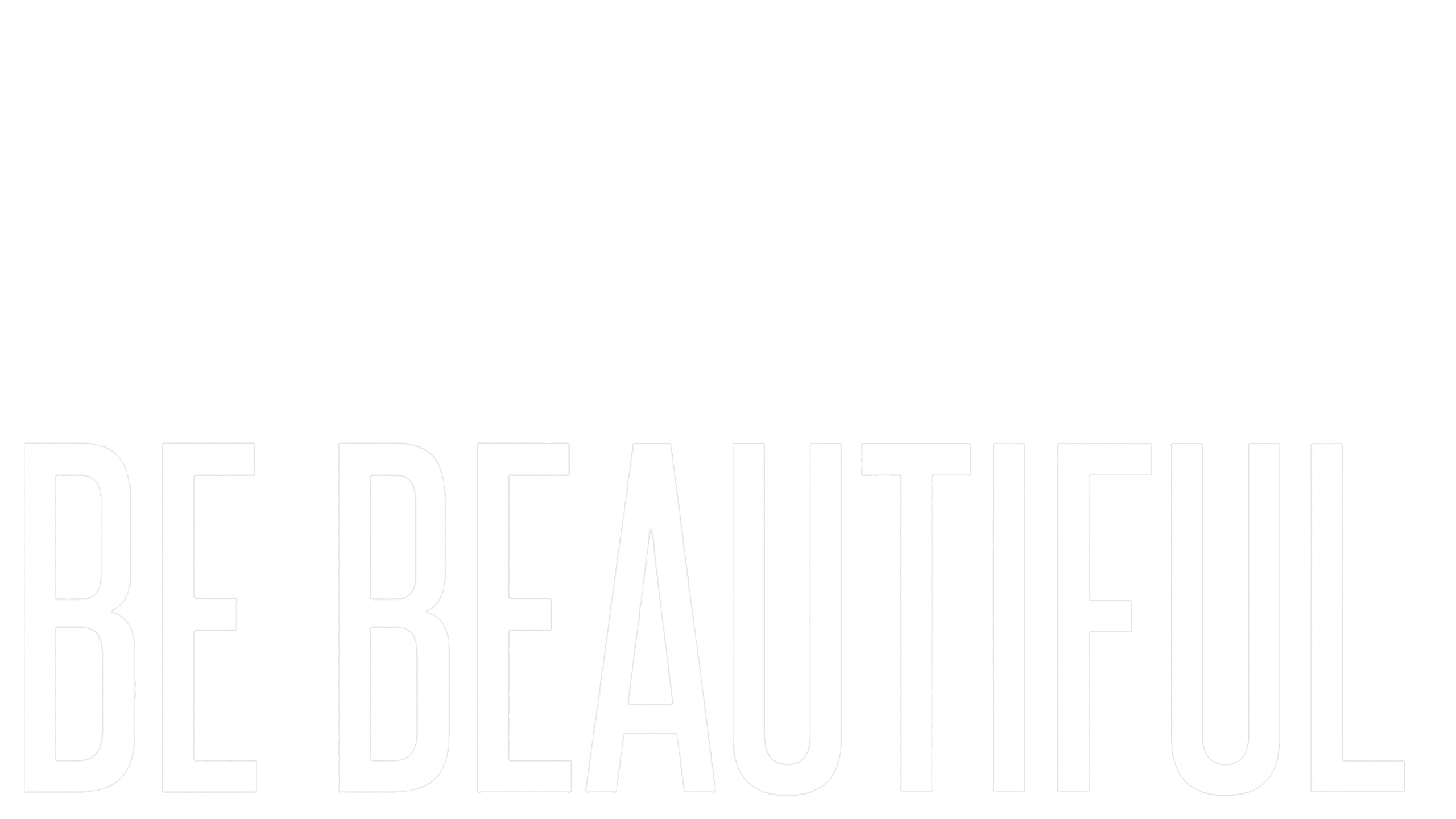 Be Beautiful