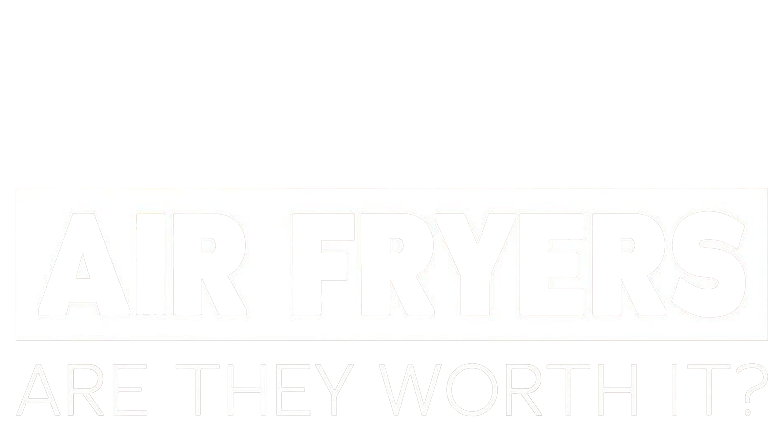 Air Fryers: Are They Worth It?