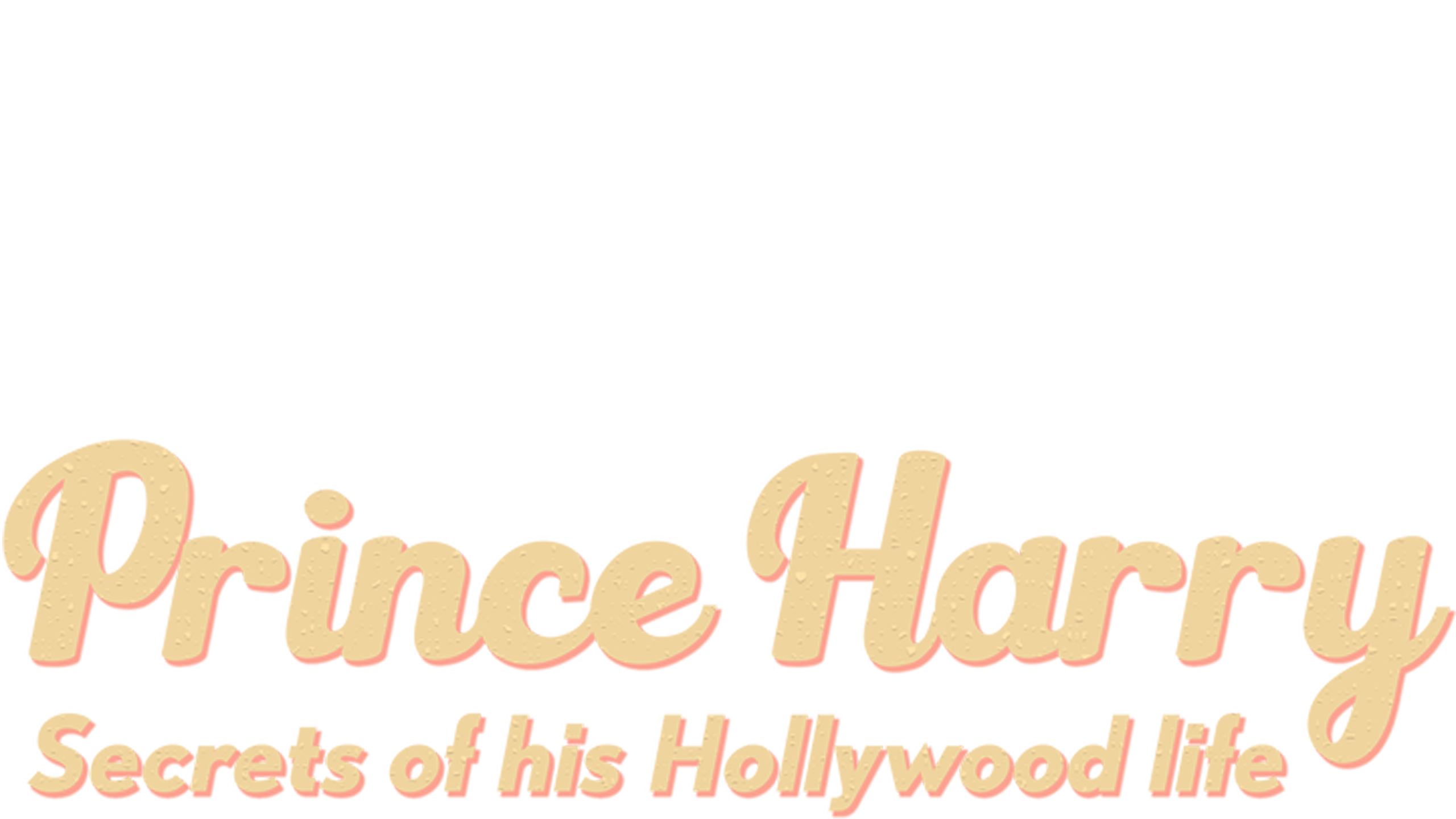 Prince Harry: Secrets Of His Hollywood Life