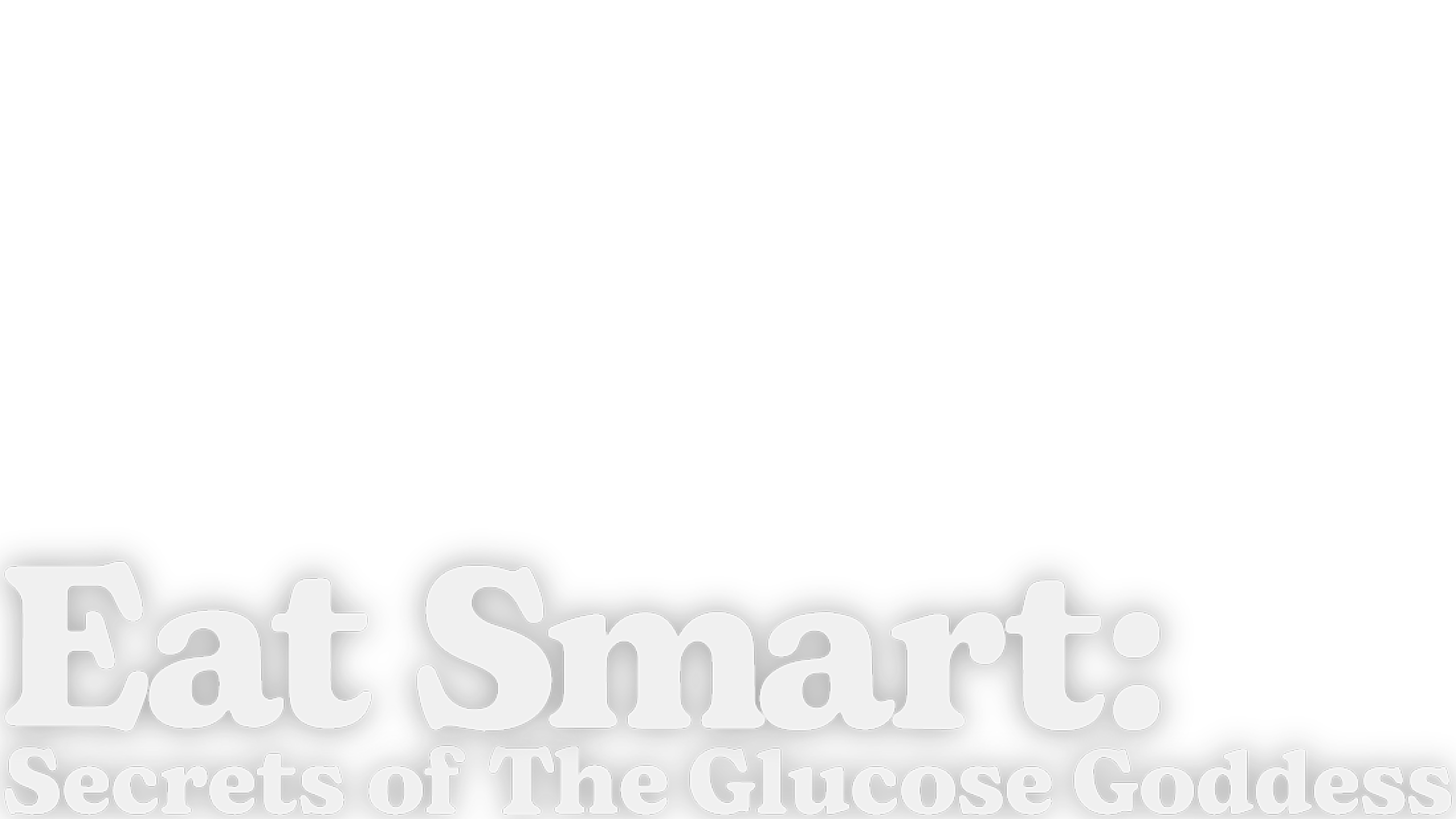 Eat Smart: Secrets Of The Glucose Goddess