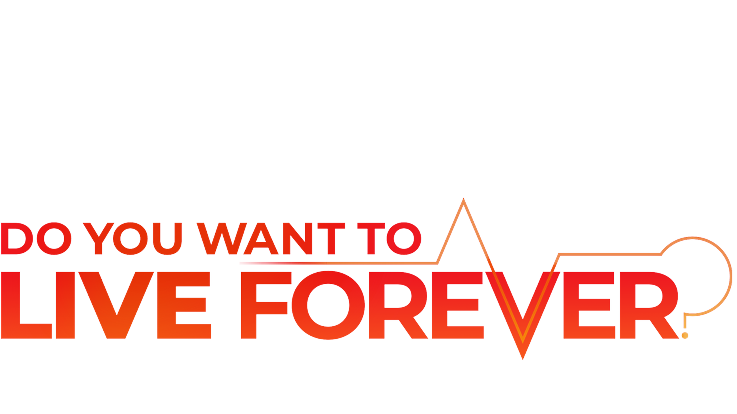 Do You Want To Live Forever?
