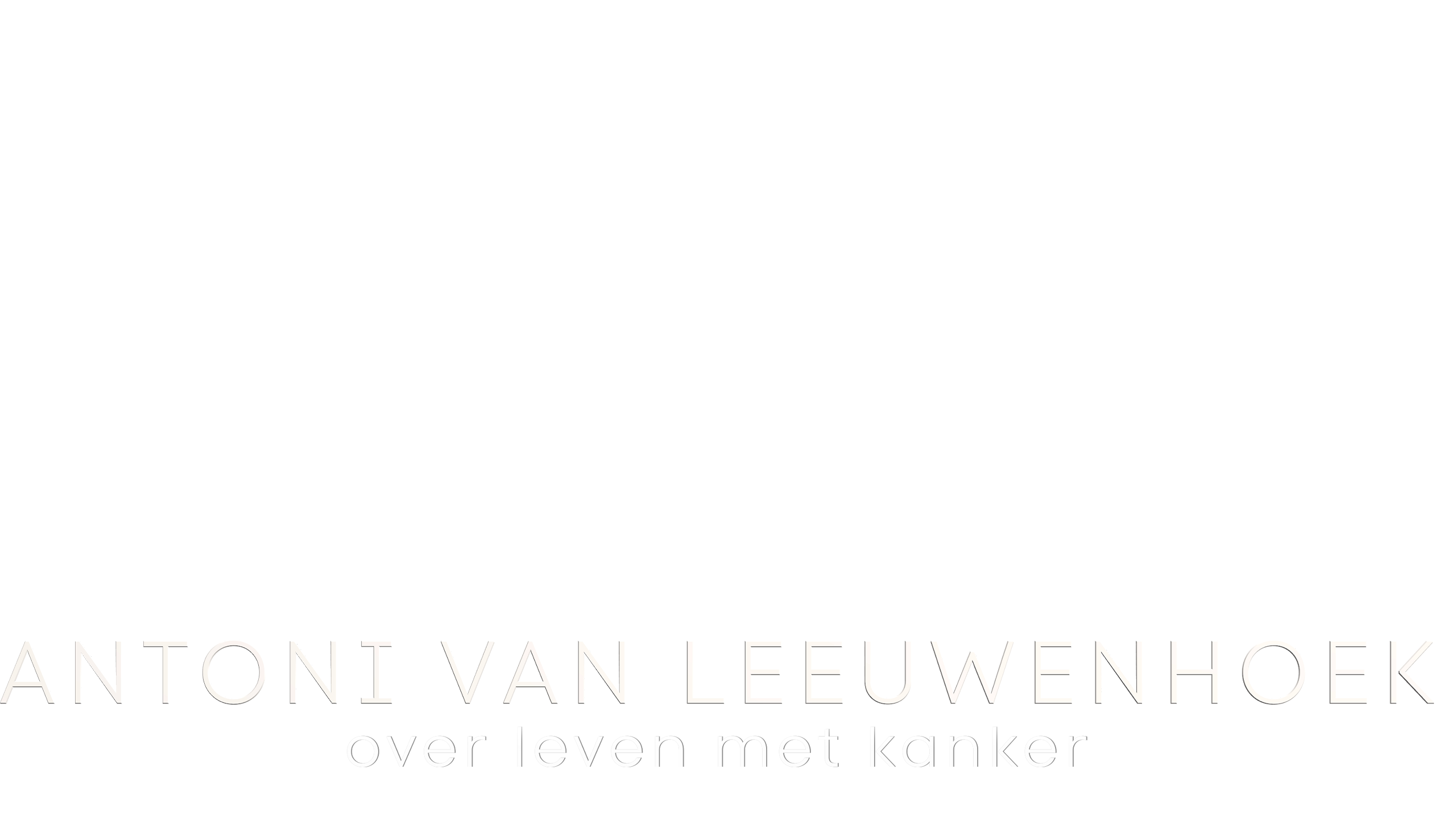Antoni van Leeuwenhoek: Over Leven Met Kanker