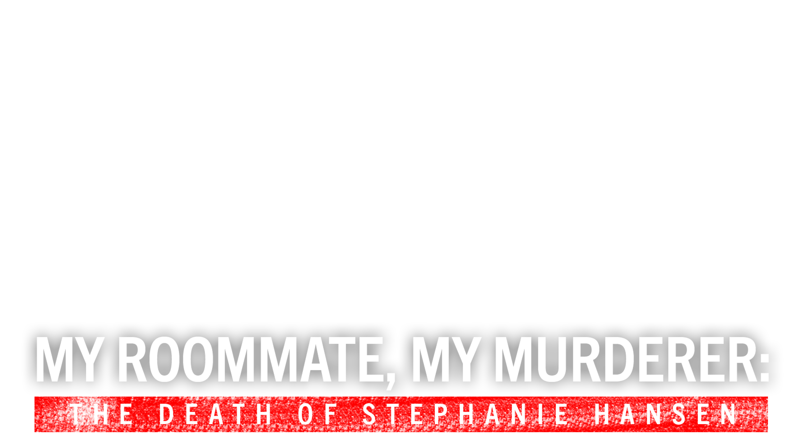 My Roommate, My Murderer: The Death of Stephanie Hansen
